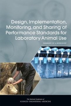 Design, Implementation, Monitoring, and Sharing of Performance Standards for Laboratory Animal Use - National Academies of Sciences Engineering and Medicine; Division On Earth And Life Studies; Institute For Laboratory Animal Research; Roundtable on Science and Welfare in Laboratory Animal Use