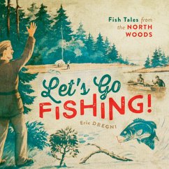 Let's Go Fishing!: Fish Tales from the North Woods - Dregni, Eric