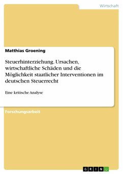 Steuerhinterziehung. Ursachen, wirtschaftliche Schäden und die Möglichkeit staatlicher Interventionen im deutschen Steuerrecht - Groening, Matthias