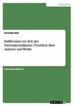 Exilliteratur zur Zeit des Nationalsozialismus. Überblick über Autoren und Werke