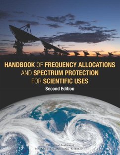 Handbook of Frequency Allocations and Spectrum Protection for Scientific Uses - National Academies of Sciences Engineering and Medicine; Division on Engineering and Physical Sciences; Board On Physics And Astronomy; Committee on Radio Frequencies; Panel on Frequency Allocations and Spectrum Protection for Scientific Uses