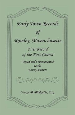 Early Town Records of Rowley, Massachusetts. First Record of the First Church, Copied and Communicated to the Essex Institute - Blodgette, George B.