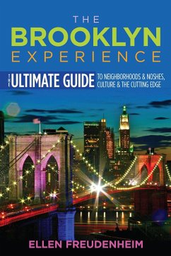 The Brooklyn Experience: The Ultimate Guide to Neighborhoods & Noshes, Culture & the Cutting Edge - Freudenheim, Ellen