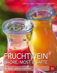Fruchtwein, Liköre, Most & Säfte - Lang, Ursula;Schierhorn, Annette