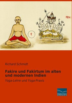 Fakire und Fakirtum im alten und modernen Indien - Schmidt, Richard