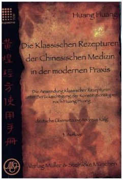 Die Klassischen Rezepturen der Chinesische Medizin in der modernen Praxis - Huang Huang;Kalg, Andreas