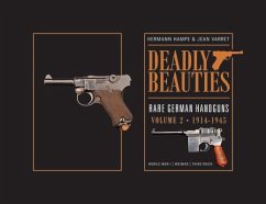 Deadly Beauties--Rare German Handguns, Vol. 2, 1914-1945: World War I - Weimar - Third Reich - Hampe, Hermann; Varret, Jean