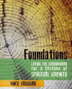 Foundations: Laying the Groundwork for a Lifetime of Spiritual Growth - Vaughan, Vince