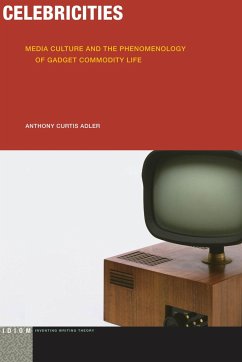 Celebricities: Media Culture and the Phenomenology of Gadget Commodity Life - Adler, Anthony Curtis