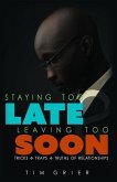 Staying Too Late Leaving Too Soon: Tricks, Traps, Truths of Relationships