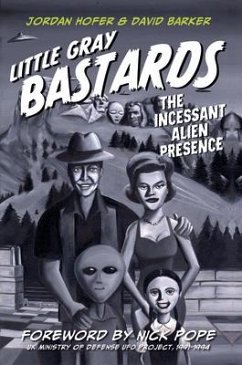 Little Gray Bastards: The Incessant Alien Presence - Hofer, Jordan; Barker, David