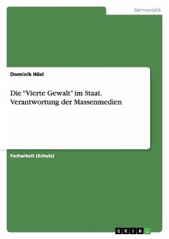 Die ¿Vierte Gewalt¿ im Staat. Verantwortung der Massenmedien - Hösl, Dominik