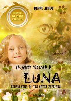 Il mio nome è LUNA - Storia vera di una gatta persiana (eBook, ePUB) - Amico, Beppe