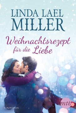 Weihnachtsrezept für die Liebe (eBook, ePUB) - Miller, Linda Lael