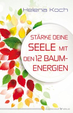 Stärke deine Seele mit den 12 Baum-Energien - Koch, Helena