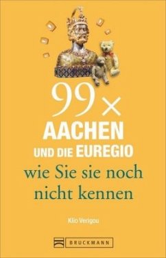 99 x Aachen und die Euregio wie Sie sie noch nicht kennen - Verigou, Klio