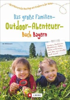 Das große Familien-Outdoor-Abenteuer-Buch Bayern - Wittmann, Uli