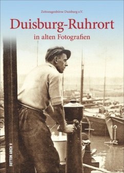 Duisburg-Ruhrort in alten Fotografien - Zeitzeugenbörse Duisburg e.V.;Zeitzeugenbörse Duisburg E.v. Harald Molder