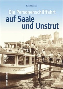 Die Personenschifffahrt auf Saale und Unstrut - Schwarz, Bernd