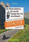 Der Motorradfahrer, der aus der Garage fuhr und verschwand ... und 66 Orte, wo man ihn in den Ostalpen vom Allgäu bis in die Karawanken wiederfindet