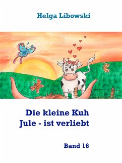 Die kleine Kuh Jule - ist verliebt (eBook, ePUB) - Libowski, Helga