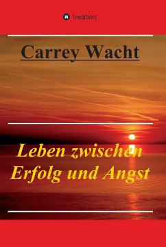 Leben zwischen Erfolg und Angst (eBook, ePUB) - Wacht, Carrey