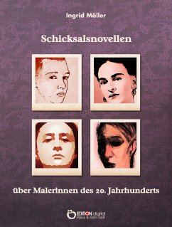 Schicksalsnovellen über Malerinnen des zwanzigsten Jahrhunderts (eBook, PDF) - Möller, Ingrid