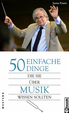 50 einfache Dinge, die Sie über Musik wissen sollten (eBook, ePUB) - Frantz, Justus