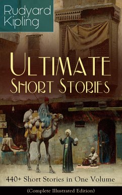 Rudyard Kipling Ultimate Short Story Collection: 440+ Short Stories in One Volume (Complete Illustrated Edition) (eBook, ePUB) - Kipling, Rudyard