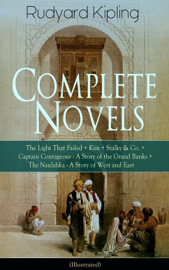 Complete Novels of Rudyard Kipling: The Light That Failed + Kim + Stalky & Co. + Captain Courageous - A Story of the Grand Banks + The Naulahka - A Story of West and East (Illustrated) (eBook, ePUB) - Kipling, Rudyard