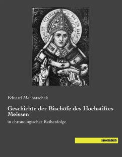 Geschichte der Bischöfe des Hochstiftes Meissen - Machatschek, Eduard