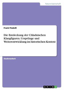 Die Entdeckung der Chladnischen Klangfiguren. Ursprünge und Weiterentwicklung im historischen Kontext - Findeiß, Frank
