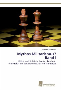 Mythos Militarismus? Band I - van den Heuvel, Jörg