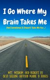 I Go Where My Brain Takes Me (And Sometimes It Doesn't Take Me Far) (eBook, ePUB)