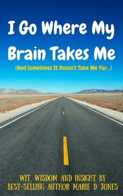 I Go Where My Brain Takes Me (And Sometimes It Doesn't Take Me Far) (eBook, ePUB) - Jones, Marie