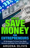 How To Save Money For Entrepreneurs: 30 Strategies To Grow Your Bank Account and Enjoy Life Debt Free (eBook, ePUB)