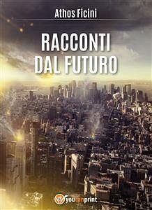 Racconti dal futuro (eBook, PDF) - Ficini, Athos