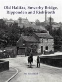 Old Halifax, Sowerby Bridge, Ripponden and Rishworth Old Halifax, Sowerby Bridge, Ripponden and Rishworth