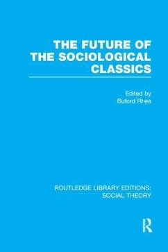 The Future of the Sociological Classics (RLE Social Theory)