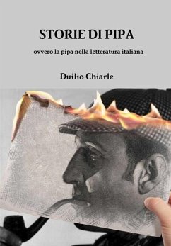 STORIE DI PIPA ovvero la pipa nella letteratura italiana - Chiarle, Duilio