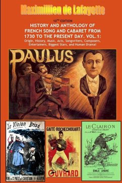 10th Edition. History and Anthology of French Song and Cabaret From 1730 to the Present Day. Vol. I - De Lafayette, Maximillien