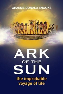 Ark of the Sun: the improbable voyage of life - Snooks, Graeme Donald