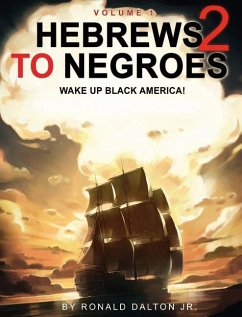 Hebrews to Negroes 2: WAKE UP BLACK AMERICA! Volume 1 - Dalton, Ronald