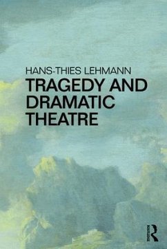 Tragedy and Dramatic Theatre - Lehmann, Hans-Thies