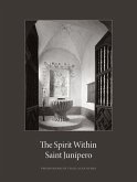The Spirit Within Saint Junipero: Photographs by Craig Alan Huber and Essays by Robert M. Senkewicz