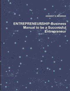 ENTREPRENEURSHIP-Business Manual to be a Successful Entrepreneur - Musenge, Kennedy K