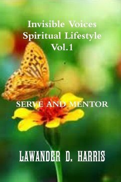 Invisible Voices Spiritual Lifestyle Vol.1 SERVE AND MENTOR - Harris, Lawander
