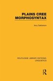Plains Cree Morphosyntax (Rle Linguistics F: World Linguistics)