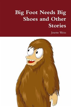 Big Foot Needs Big Shoes and Other Stories - Weiss, Josette