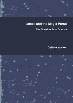 James and the Magic Portal - The Quest to Save Orsavia - Walker, Debbie